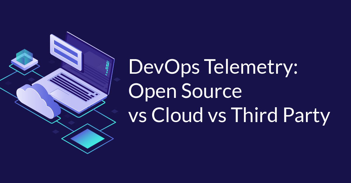 DevOps Telemetry: Open Source vs Cloud vs Third Party - Cloud Academy