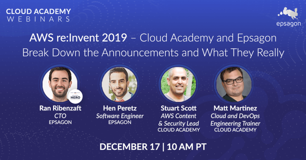 AWS Re:Invent 2019 – Cloud Academy and Epsagon Break Down the Announcements and What They Really Mean