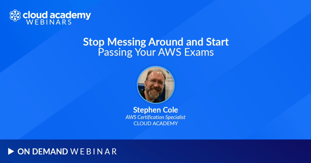 Stop Messing Around and Start Passing Your AWS Exams