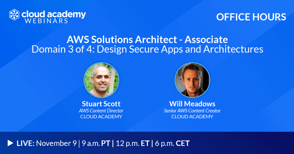 Office Hours: AWS Solutions Architect – Associate | Domain 3 of 4: Design Secure Apps and Architectures