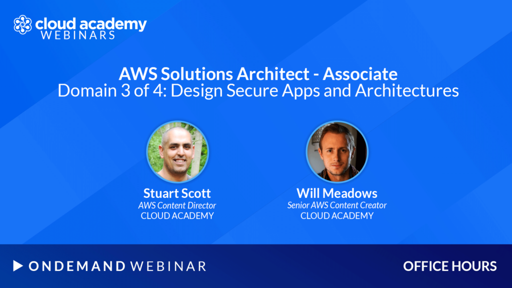 Office Hours: AWS Solutions Architect – Associate | Domain 3 of 4: Design Secure Apps and Architectures