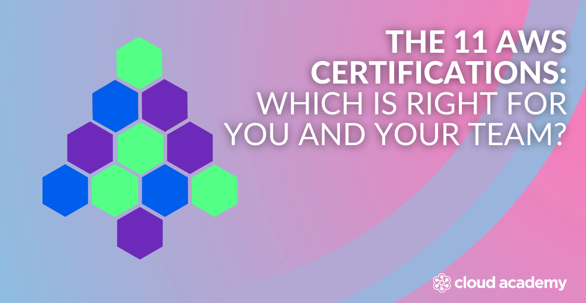 The 12 AWS Certifications: Which is Right for You and Your Team?