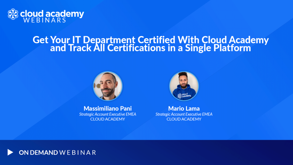 Get Your IT Department Certified With Cloud Academy and Track All Certifications in a Single Platform