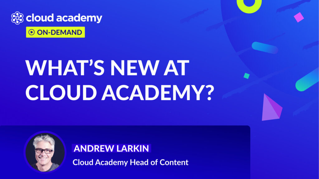 What’s New at Cloud Academy?