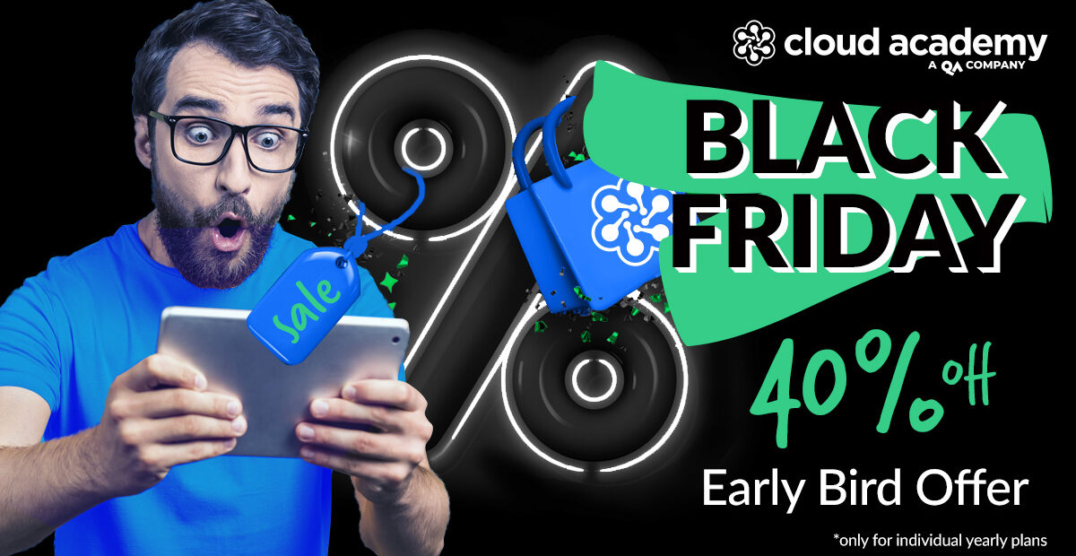 The Black Friday Early-Bird Deal Starts Now! - Cloud Academy